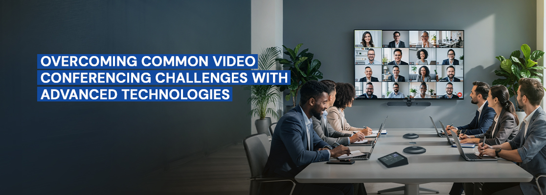 Overcoming Common Video Conferencing Challenges
